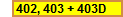 402, 403 + 403D